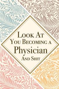 Look At You Becoming a Physician And Shit
