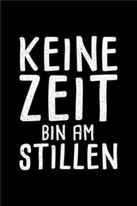 Kein Zeit Bin Am Stillen