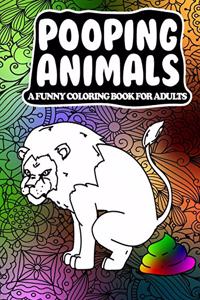 Pooping Animals A Funny Coloring Book for Adults: A Hilarious and Stress Relieving Adult Coloring Book