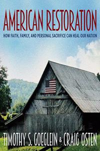 American Restoration: How Faith, Family, and Personal Sacrifice Can Heal Our Nation