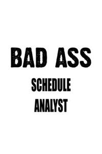 Bad Ass Schedule Analyst