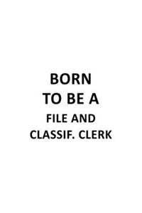 Born To Be A File And Classif. Clerk