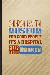 Church Isn't a Museum for Good People It's a Hospital for the Broken