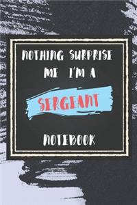 Nothing Surprise Me I'm A Sergeant