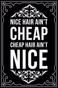 Nice Hair Ain't Cheap Cheap Hair Ain't Nice