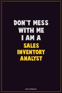 Don't Mess With Me, I Am A Sales Inventory Analyst
