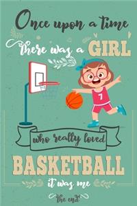 Once Upon A Time There Was A Girl Who Really Loved Basketball It Was Me The End