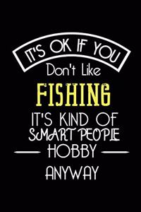 It's OK If You Don't Like Fishing It's Kind Of Smart People Hobby Anyway