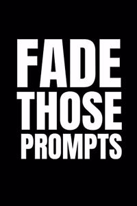 Fade Those Prompts