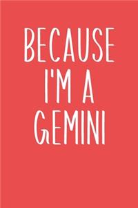 Because I'm A Gemini