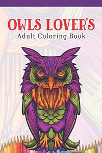 Owls Lover's Adult Coloring Book: Owl Coloring Book with 45 Owls Stress Relief and Relaxation Designs and More! - Owl Coloring Activity Book