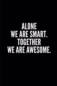Alone We Are Smart . Together We Are Awesome