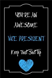 You're An Awesome Vice President Keep That Shit Up Notebook Funny Gift For Vice President