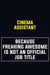 Cinema Assistant Because Freaking Awesome Is Not An Official Job Title
