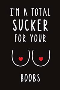 I'm A Total Sucker for Your Boobs