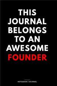 THIS JOURNAL BELONGS TO AN AWESOME Founder Notebook / Journal 6x9 Ruled Lined 120 Pages