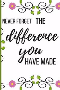 Never Forget The Difference You've Made