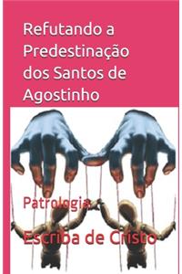 Refutando a Predestinação dos Santos de Agostinho