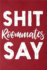 Shit Roommates Say