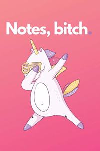 Notes, bitch.