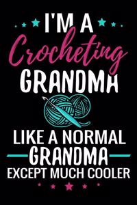 I'm a Crocheting Grandma like a normal Grandma except Much Cooler