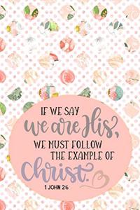 If We Say We Are His, We Must Follow The Example Of Christ - 1 John 2