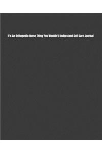 It's An Orthopedic Nurse Thing You Wouldn't Understand Self Care Journal