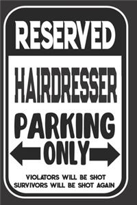 Reserved Hairdresser Parking Only. Violators Will Be Shot. Survivors Will Be Shot Again