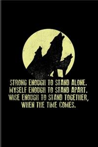 Strong Enough To Stand Alone. Myself Enough To Stand Apart...