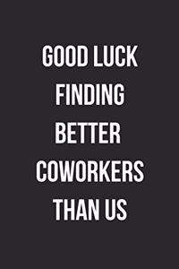 Good Luck Finding Better Coworkers Than Us