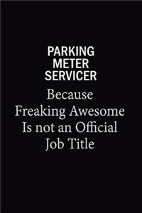Parking Meter Servicer Because Freaking Awesome Is Not An Official Job Title