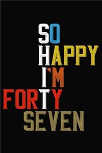 So Happy I'm Forty Seven