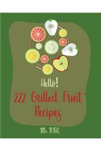 Hello! 222 Grilled Fruit Recipes