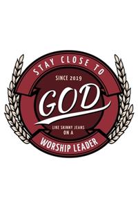 Stay Close To God Like Skinny Jeans on a Worship Leader Since 2019