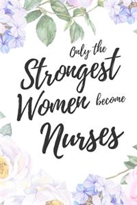 Only the Strongest Women Become Nurses