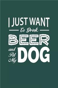 I Just Want To Drink Beer And Pet My Dog