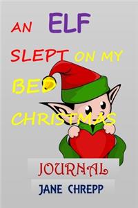 An Elf Slept on My Bed Christmas Journal