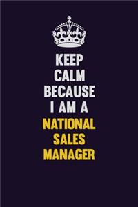 Keep Calm Because I Am A National Sales Manager