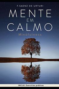 Mente em Calmo: Guia para INICIAR a MEDITAÇÃO ATRAVÉS da ATENÇÃO, para a GESTÃO do STRESS e viver uma vida MAIS SIMPLES e SATISFATÓRIA