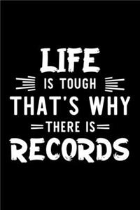 Life Is Tough That's Why There Is Records