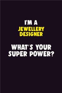 I'M A Jewellery Designer, What's Your Super Power?