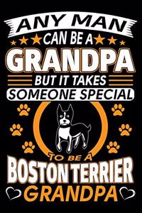 Any Man Can Be A Grandpa But It Takes Someone Special To Be A Boston Terrier Grandpa