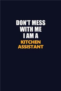 Don't Mess With Me I Am A Kitchen Assistant