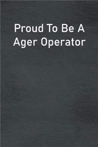 Proud To Be A Ager Operator