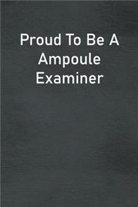 Proud To Be A Ampoule Examiner