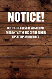nOtice! Due to the current workload. The light at the end of the tunnel has been switched off.