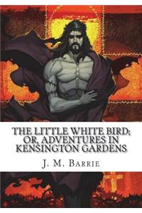 The Little White Bird; Or, Adventures in Kensington Gardens