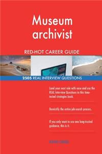 Museum archivist RED-HOT Career Guide; 2505 REAL Interview Questions