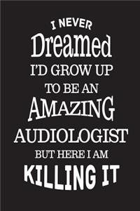 I Never Dreamed I'd Grow Up To Be An Amazing Audiologist But Here I Am Killing It