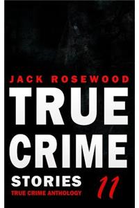 True Crime Stories Volume 11